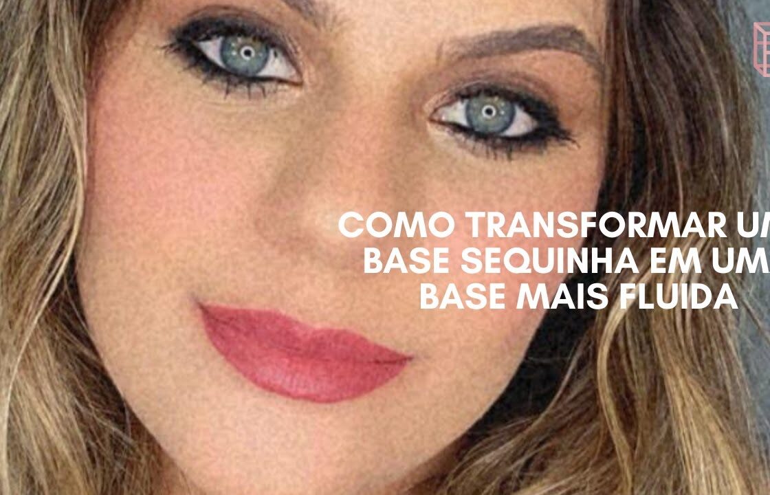 MAKE COMO TRANSFORMAR UMA BASE MATTE OU SEQUINHA EM UMA BASE FLUIDA/ILUMINADA ?!