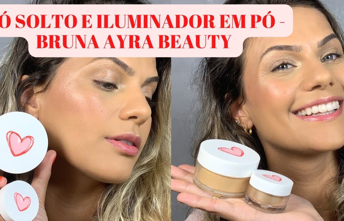 PÓ SOLTO E ILUMINADOR - BRUNA AYRA BEAUTY | RESENHA