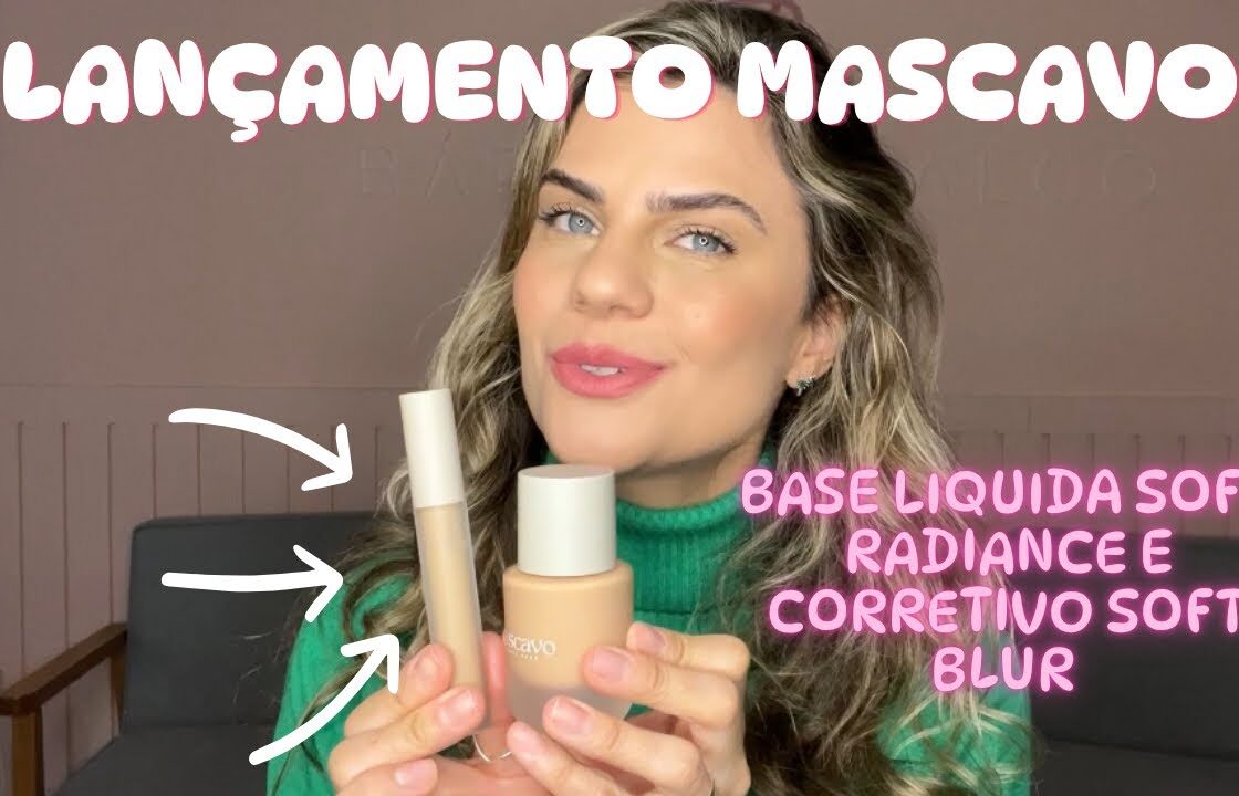 LANÇAMENTO MASCAVO | BASE LÍQUIDA SOFT RADIANCE e CORRETIVO SOFT BLUR