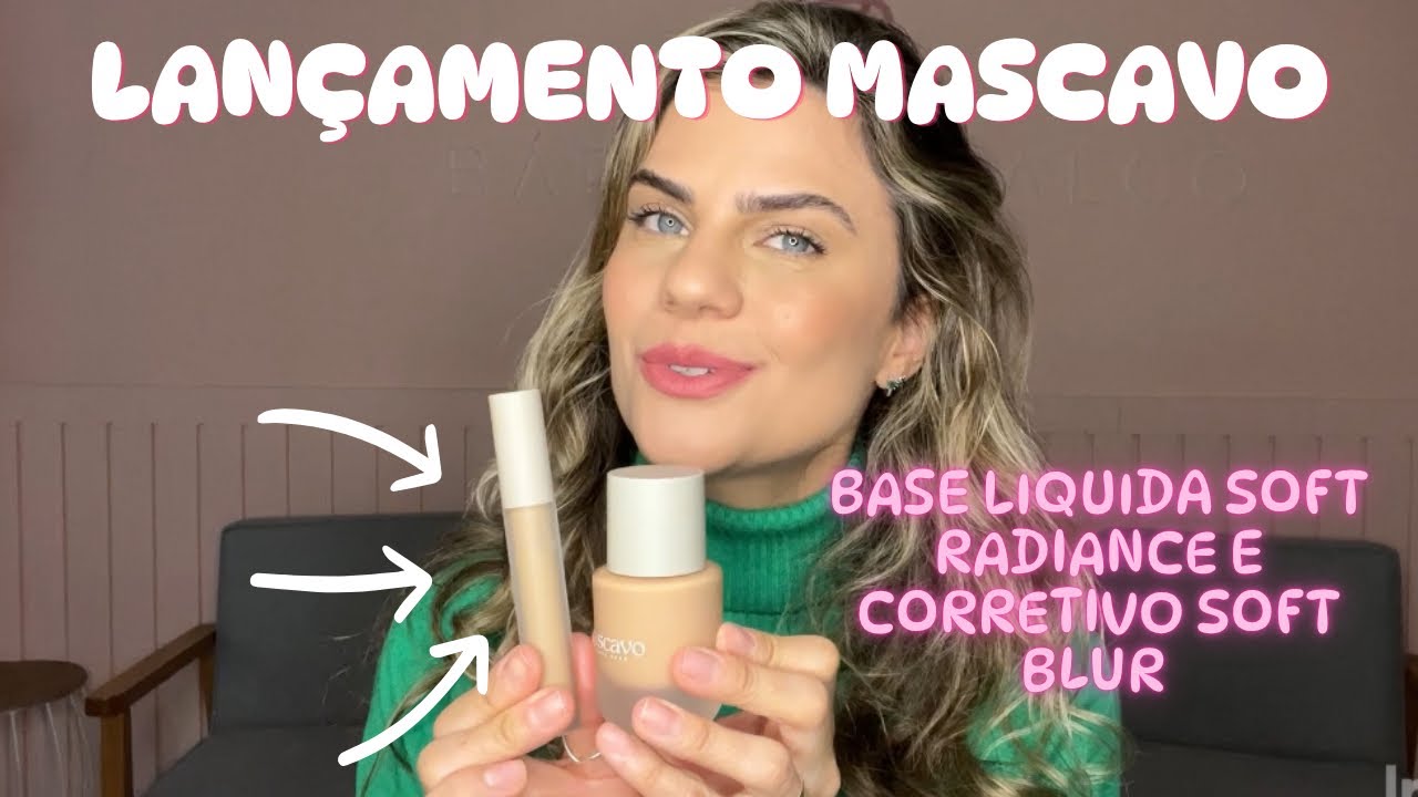 LANÇAMENTO MASCAVO | BASE LÍQUIDA SOFT RADIANCE e CORRETIVO SOFT BLUR